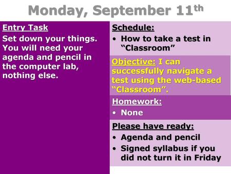 Monday, September 11th Entry Task Set down your things. You will need your agenda and pencil in the computer lab, nothing else. Schedule: How to take.