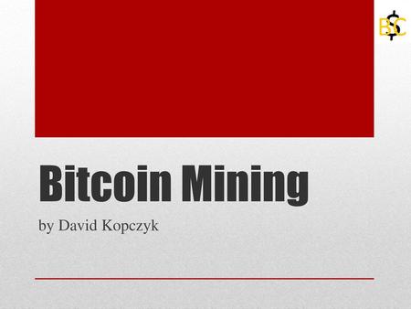Bitcoin Mining by David Kopczyk.