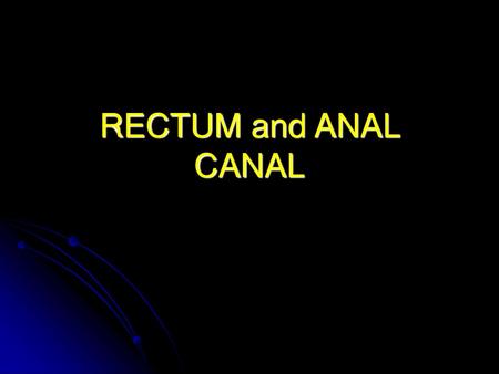 RECTUM and ANAL CANAL.