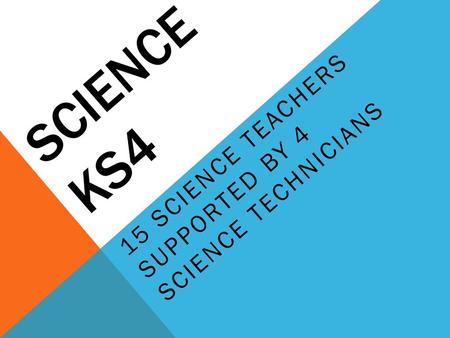 15 Science teachers supported by 4 science technicians