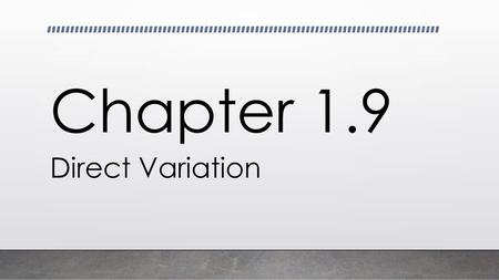 Chapter 1.9 Direct Variation.