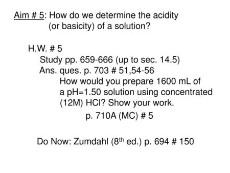 Aim # 5: How do we determine the acidity (or basicity) of a solution?