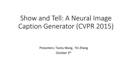 Show and Tell: A Neural Image Caption Generator (CVPR 2015)