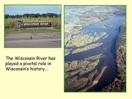 The Wisconsin River has played a pivotal role in Wisconsin’s history…
