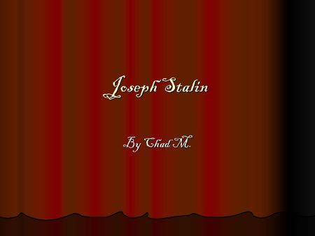 Joseph Stalin By Chad M..