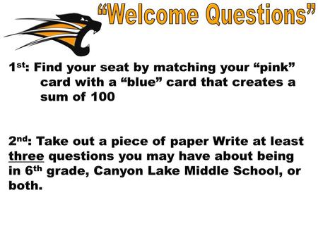 “Welcome Questions” 1st: Find your seat by matching your “pink” 	card with a “blue” card that creates a 	sum of 100 2nd: Take out a piece of paper Write.