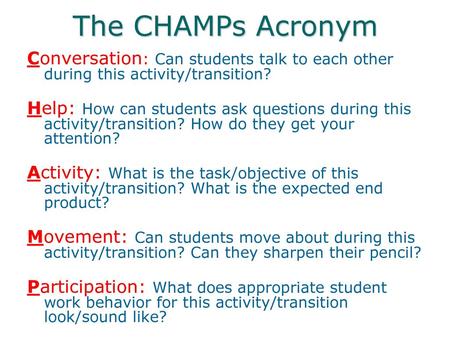The CHAMPs Acronym Conversation: Can students talk to each other during this activity/transition? Help: How can students ask questions during this activity/transition?