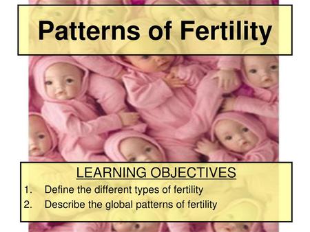 Patterns of Fertility LEARNING OBJECTIVES