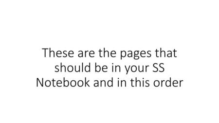 Start Unit 1. These are the pages that should be in your SS Notebook and in this order.