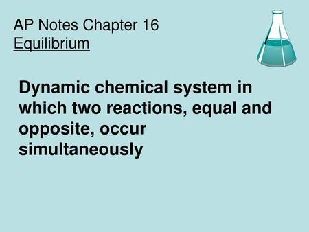 AP Notes Chapter 16 Equilibrium