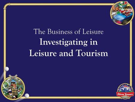 The Business of Leisure Investigating in Leisure and Tourism