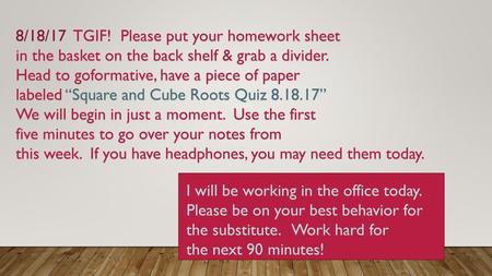 8/18/17  TGIF!  Please put your homework sheet