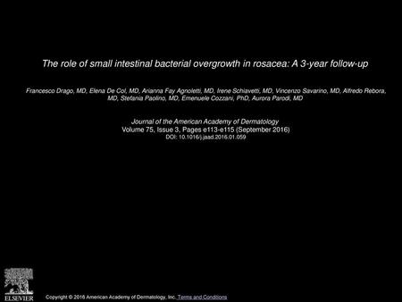 The role of small intestinal bacterial overgrowth in rosacea: A 3-year follow-up  Francesco Drago, MD, Elena De Col, MD, Arianna Fay Agnoletti, MD, Irene.