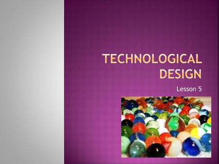 Technological Design Lesson 5.