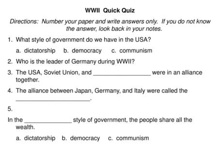 WWII Quick Quiz Directions: Number your paper and write answers only. If you do not know the answer, look back in your notes. What style of government.