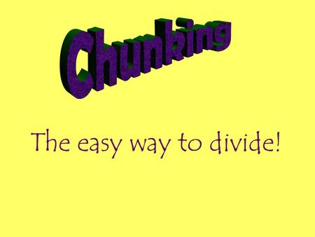 Chunking The easy way to divide!.