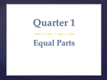 Quarter 1 Equal Parts.
