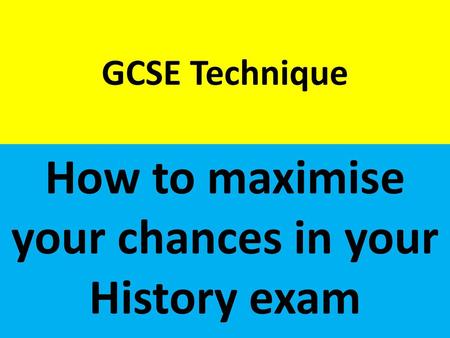 How to maximise your chances in your History exam