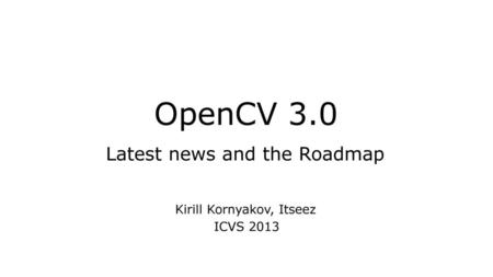 OpenCV 3.0 Modules Cool stuff you might not have known about - ppt 