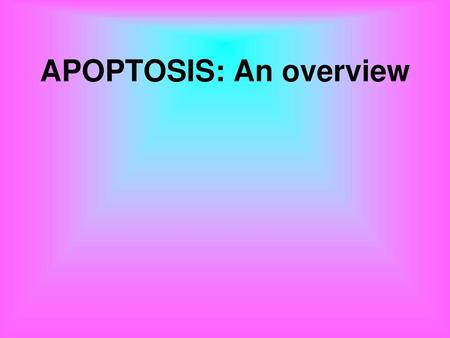 APOPTOSIS: An overview