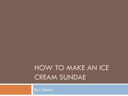 How to make An Ice Cream Sundae