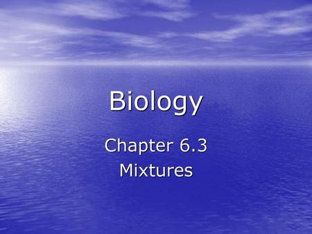 Biology Chapter 6.3 Mixtures.