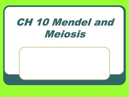 CH 10 Mendel and Meiosis.