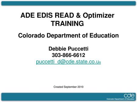 ADE EDIS READ & Optimizer TRAINING Colorado Department of Education