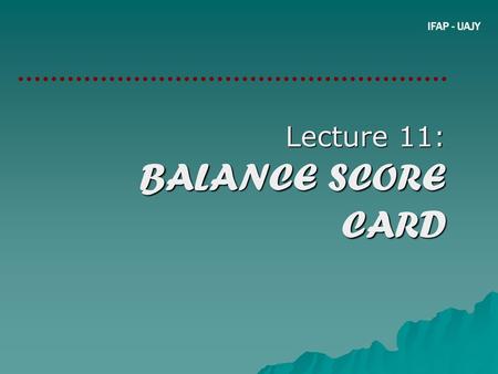Lecture 11: BALANCE SCORE CARD