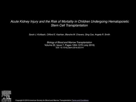Acute Kidney Injury and the Risk of Mortality in Children Undergoing Hematopoietic Stem Cell Transplantation  Sarah J. Kizilbash, Clifford E. Kashtan,