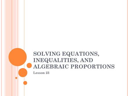 SOLVING EQUATIONS, INEQUALITIES, AND ALGEBRAIC PROPORTIONS