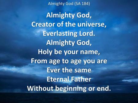 Creator of the universe, Without beginning or end.