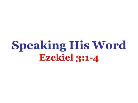 Speaking His Word Ezekiel 3:1-4