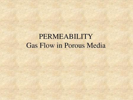 PERMEABILITY Gas Flow in Porous Media