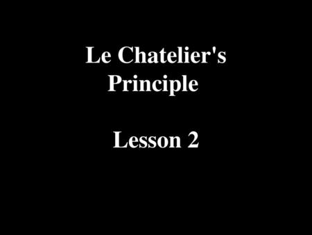 Le Chatelier's Principle Lesson 2.