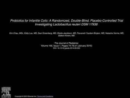 Probiotics for Infantile Colic: A Randomized, Double-Blind, Placebo-Controlled Trial Investigating Lactobacillus reuteri DSM 17938  Kim Chau, MSc, Eddy.