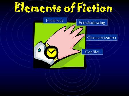 Elements of Fiction Flashback Foreshadowing Characterization Conflict.