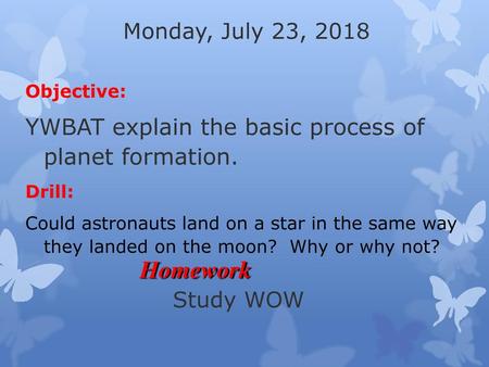 Homework YWBAT explain the basic process of planet formation.