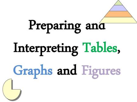 Preparing and Interpreting Tables, Graphs and Figures