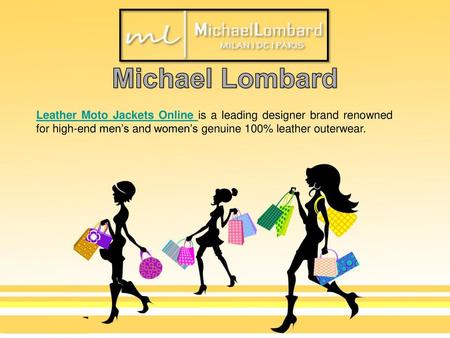 Michael Lombard Leather Moto Jackets Online is a leading designer brand renowned for high-end men’s and women’s genuine 100% leather outerwear.