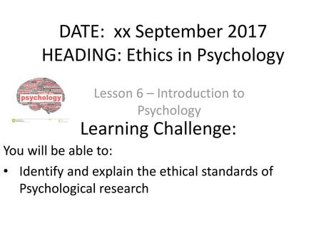 DATE: xx September 2017 HEADING: Ethics in Psychology