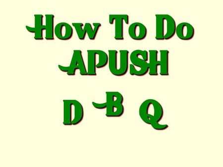 How To Do APUSH B D Q.