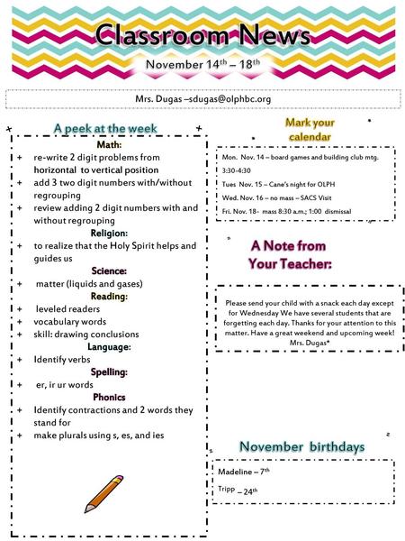 Classroom News November 14th – 18th Mrs. Dugas Mark your calendar *