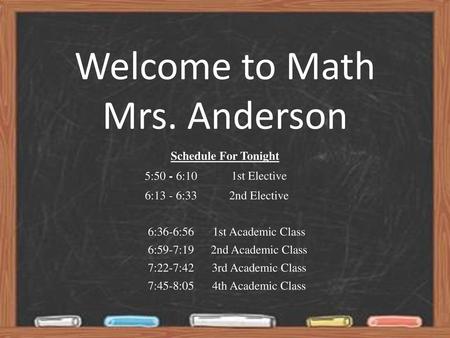 Welcome to Math Mrs. Anderson Schedule For Tonight 5:50 - 6:10