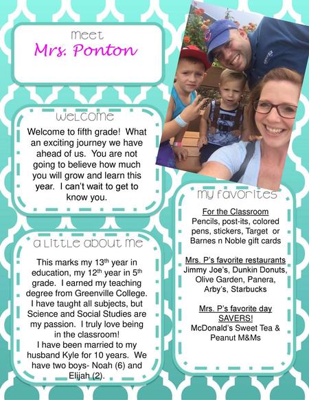 Mrs. Ponton Welcome to fifth grade! What an exciting journey we have ahead of us. You are not going to believe how much you will grow and learn this.
