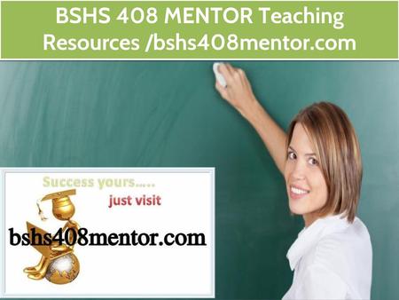 BSHS 408 MENTOR Teaching Resources /bshs408mentor.com