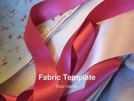 Fabric Template Your name.