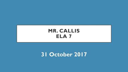 Mr. Callis ELA 7 31 October 2017.