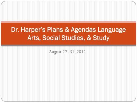 Dr. Harper’s Plans & Agendas Language Arts, Social Studies, & Study