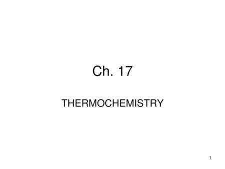 Ch. 17 THERMOCHEMISTRY.